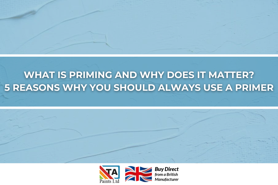 What Is Priming And Why Does It Matter? 5 Reasons Why You Should Alway TA Paints